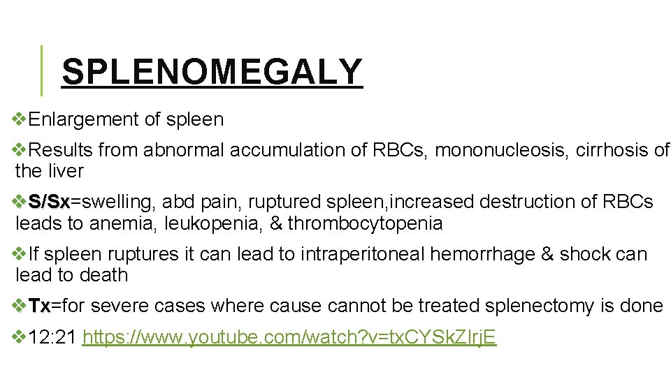 SPLENOMEGALY v. Enlargement of spleen v. Results from abnormal accumulation of RBCs, mononucleosis, cirrhosis