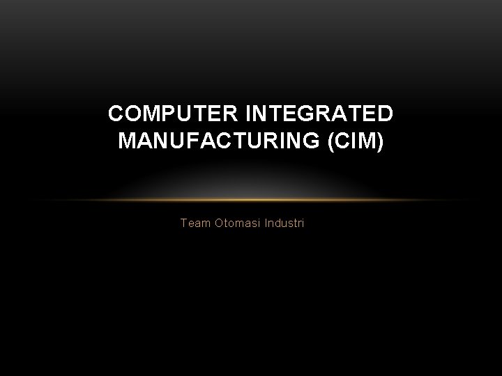 COMPUTER INTEGRATED MANUFACTURING (CIM) Team Otomasi Industri 