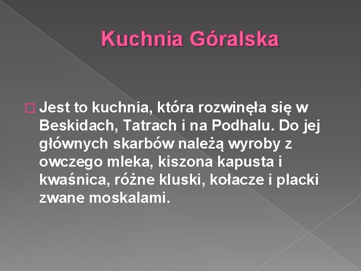 Kuchnia Góralska � Jest to kuchnia, która rozwinęła się w Beskidach, Tatrach i na