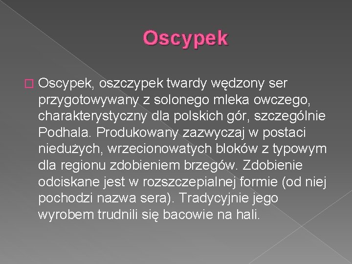 Oscypek � Oscypek, oszczypek twardy wędzony ser przygotowywany z solonego mleka owczego, charakterystyczny dla Oscypek � Oscypek, oszczypek twardy wędzony ser przygotowywany z solonego mleka owczego, charakterystyczny dla