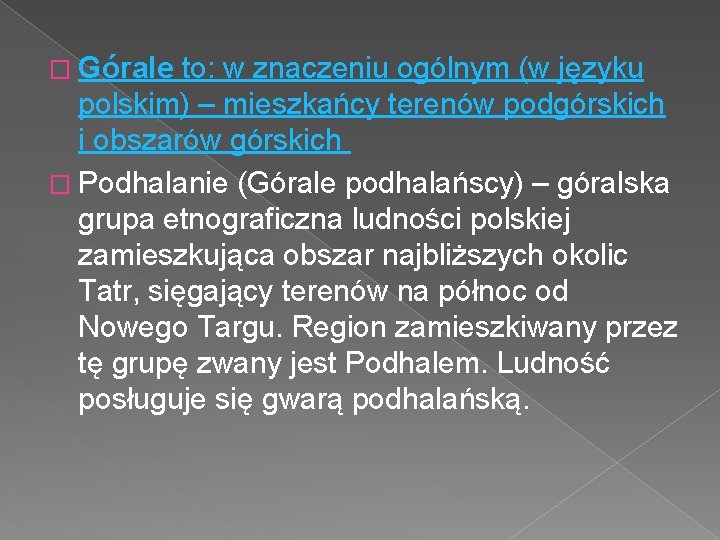 � Górale to: w znaczeniu ogólnym (w języku polskim) – mieszkańcy terenów podgórskich i � Górale to: w znaczeniu ogólnym (w języku polskim) – mieszkańcy terenów podgórskich i