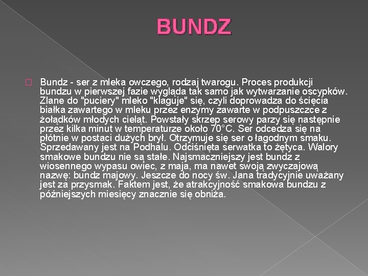 BUNDZ � Bundz - ser z mleka owczego, rodzaj twarogu. Proces produkcji bundzu w