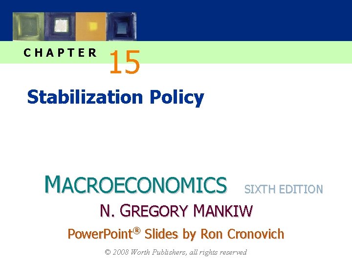 CHAPTER 15 Stabilization Policy MACROECONOMICS SIXTH EDITION N. GREGORY MANKIW Power. Point® Slides by