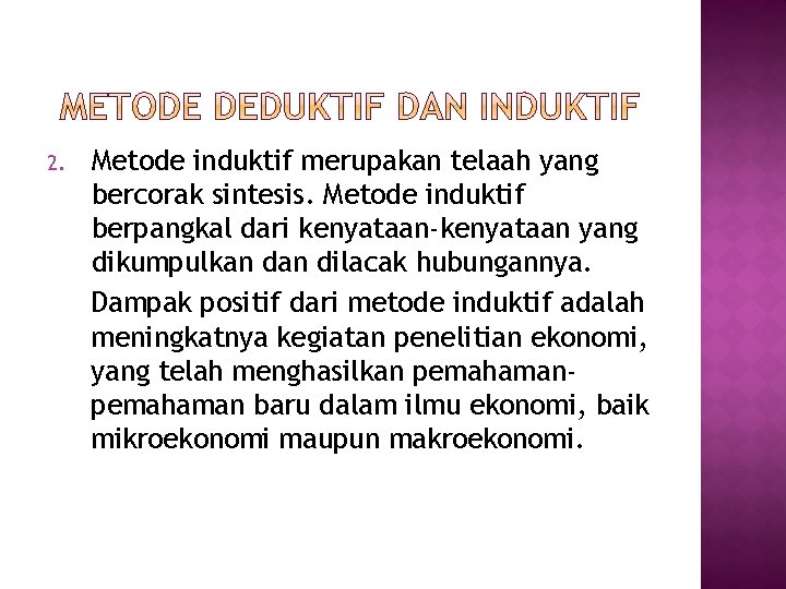 2. Metode induktif merupakan telaah yang bercorak sintesis. Metode induktif berpangkal dari kenyataan-kenyataan yang