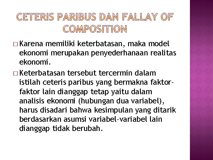 � Karena memiliki keterbatasan, maka model ekonomi merupakan penyederhanaan realitas ekonomi. � Keterbatasan tersebut