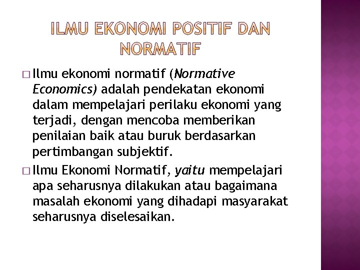 � Ilmu ekonomi normatif (Normative Economics) adalah pendekatan ekonomi dalam mempelajari perilaku ekonomi yang