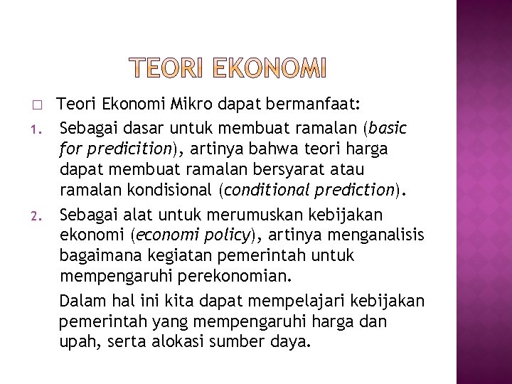 � 1. 2. Teori Ekonomi Mikro dapat bermanfaat: Sebagai dasar untuk membuat ramalan (basic