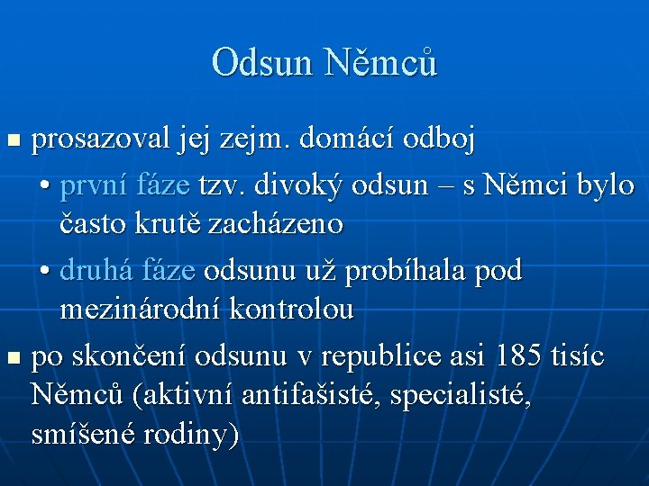 Odsun Němců prosazoval jej zejm. domácí odboj • první fáze tzv. divoký odsun –