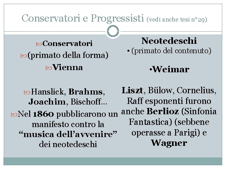 Conservatori e Progressisti (vedi anche tesi n° 29) Conservatori (primato della forma) Vienna Neotedeschi