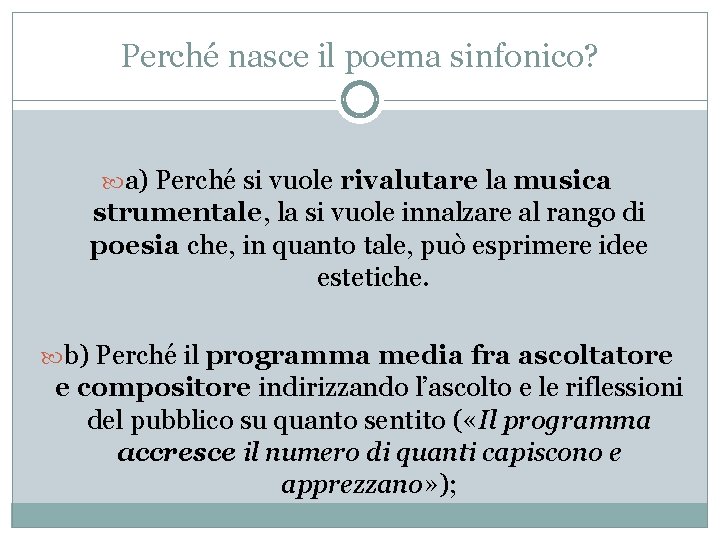 Perché nasce il poema sinfonico? a) Perché si vuole rivalutare la musica strumentale, la