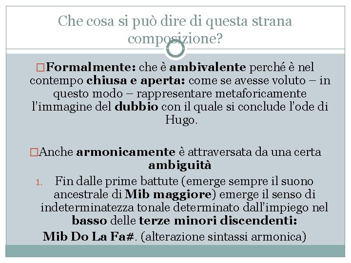 Che cosa si può dire di questa strana composizione? �Formalmente: che è ambivalente perché