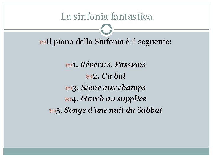 La sinfonia fantastica Il piano della Sinfonia è il seguente: 1. Rêveries. Passions 2.