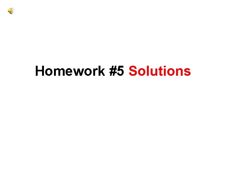 Homework #5 Solutions 