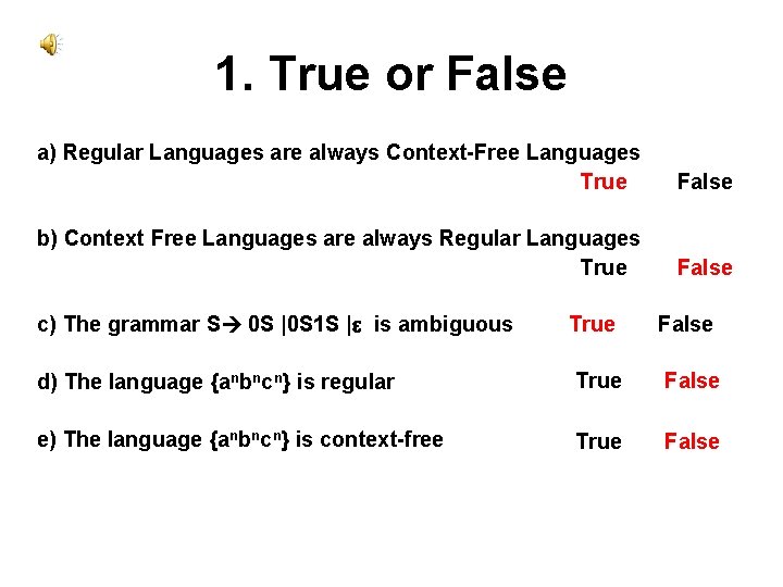 1. True or False a) Regular Languages are always Context-Free Languages True False b)