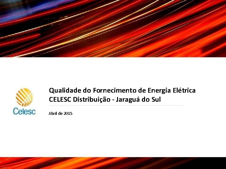 Qualidade do Fornecimento de Energia Elétrica CELESC Distribuição - Jaraguá do Sul Abril de