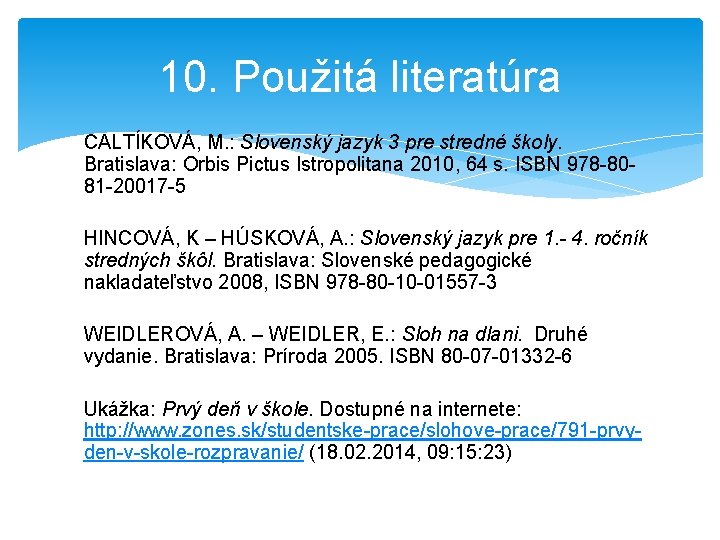 10. Použitá literatúra CALTÍKOVÁ, M. : Slovenský jazyk 3 pre stredné školy. Bratislava: Orbis