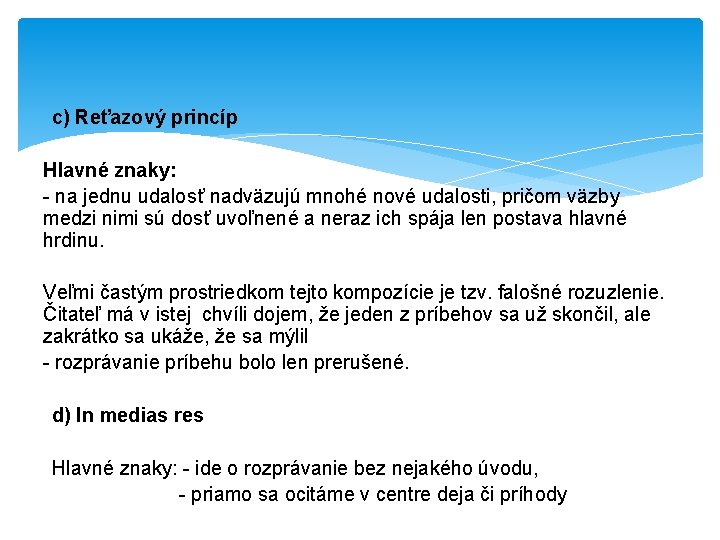 c) Reťazový princíp Hlavné znaky: - na jednu udalosť nadväzujú mnohé nové udalosti, pričom