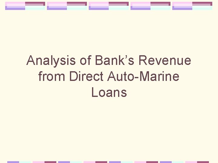 Analysis of Bank’s Revenue from Direct Auto-Marine Loans 