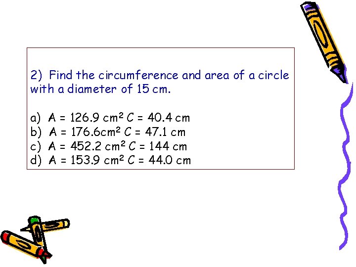 2) Find the circumference and area of a circle with a diameter of 15