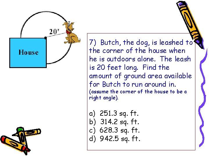 7) Butch, the dog, is leashed to the corner of the house when he