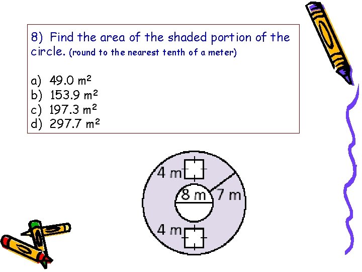 8) Find the area of the shaded portion of the circle. (round to the