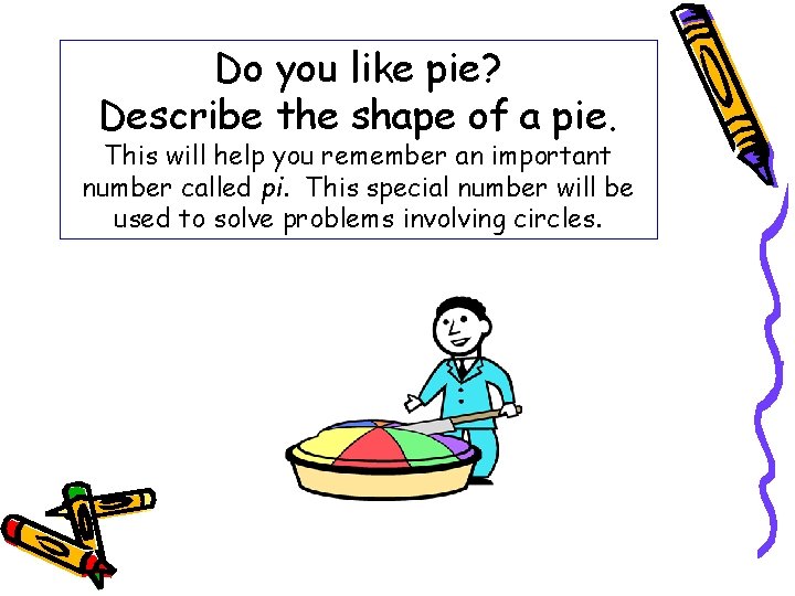 Do you like pie? Describe the shape of a pie. This will help you