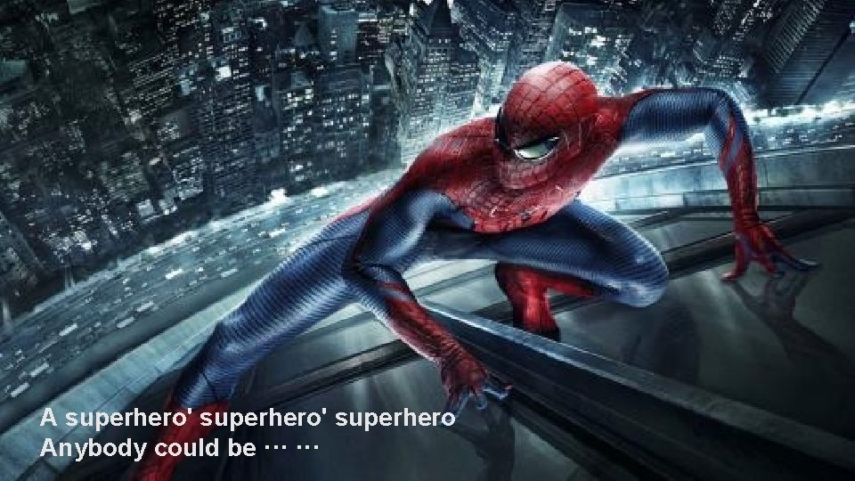 A superhero' superhero Anybody could be ··· 