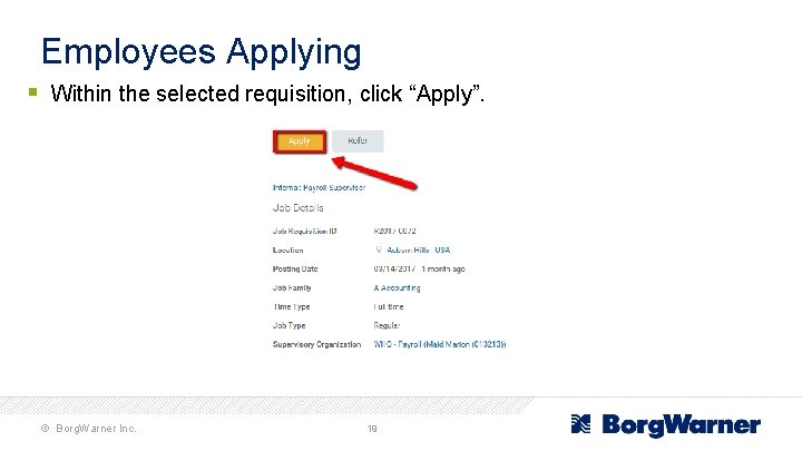 Employees Applying § Within the selected requisition, click “Apply”. © Borg. Warner Inc. 19
