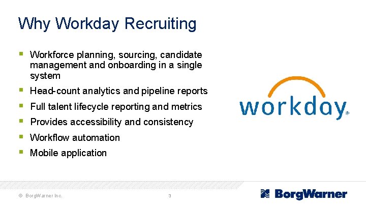 Why Workday Recruiting § Workforce planning, sourcing, candidate management and onboarding in a single