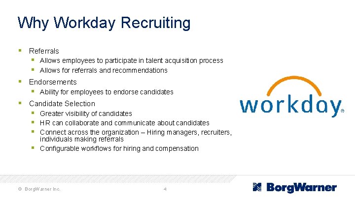 Why Workday Recruiting § Referrals § Allows employees to participate in talent acquisition process