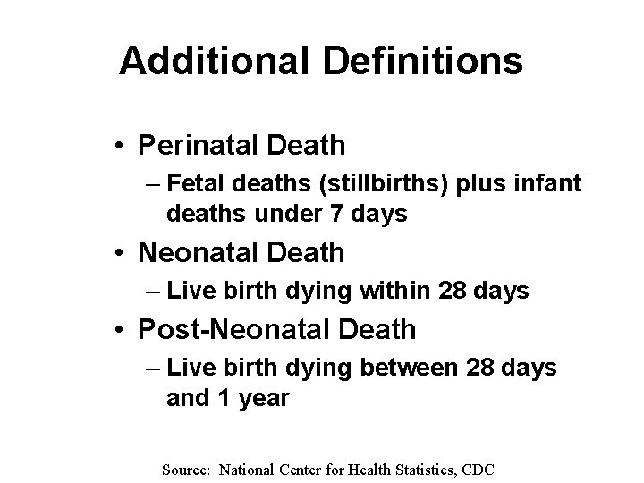 Additional Definitions • Perinatal Death – Fetal deaths (stillbirths) plus infant deaths under 7