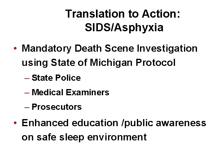 Translation to Action: SIDS/Asphyxia • Mandatory Death Scene Investigation using State of Michigan Protocol