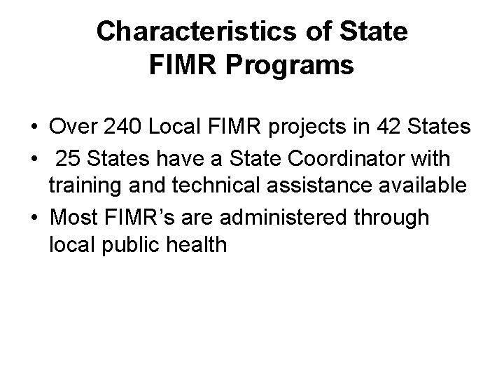 Characteristics of State FIMR Programs • Over 240 Local FIMR projects in 42 States