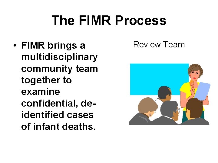 The FIMR Process • FIMR brings a multidisciplinary community team together to examine confidential,