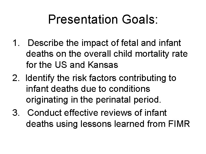 Presentation Goals: 1. Describe the impact of fetal and infant deaths on the overall