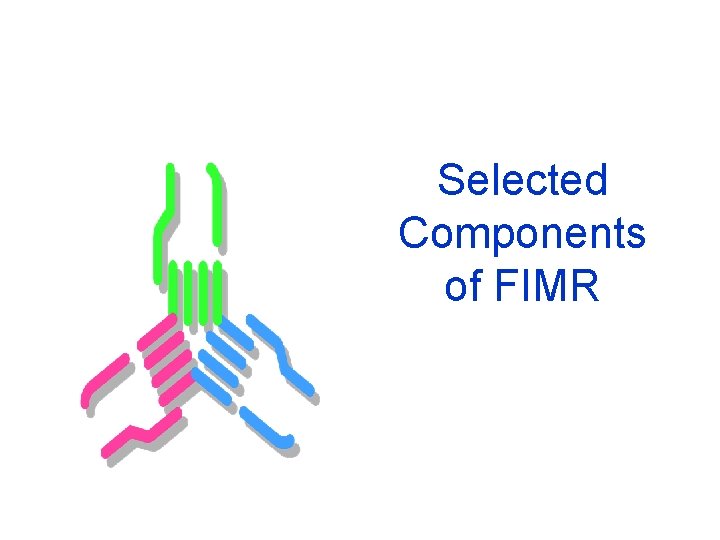  Selected Components of FIMR 