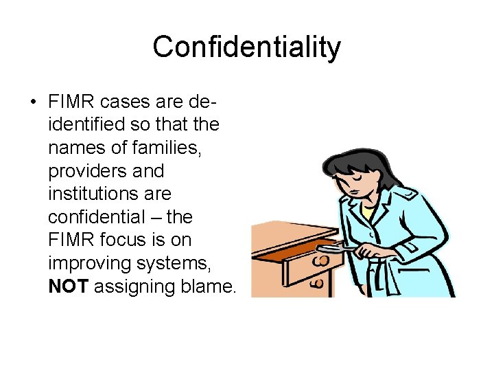 Confidentiality • FIMR cases are deidentified so that the names of families, providers and