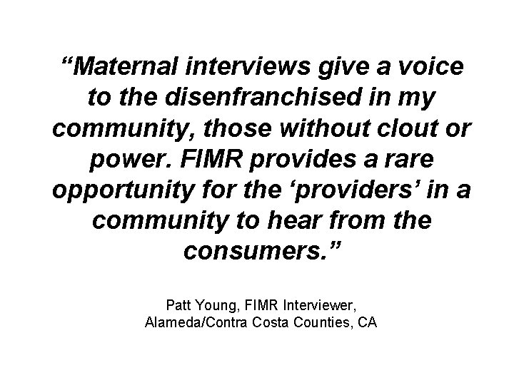 “Maternal interviews give a voice to the disenfranchised in my community, those without clout