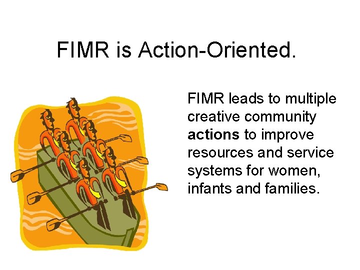 FIMR is Action-Oriented. FIMR leads to multiple creative community actions to improve resources and