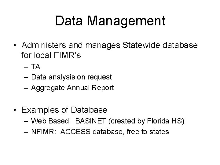 Data Management • Administers and manages Statewide database for local FIMR’s – TA –