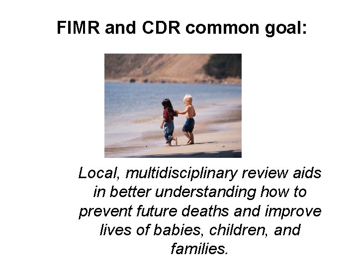 FIMR and CDR common goal: Local, multidisciplinary review aids in better understanding how to