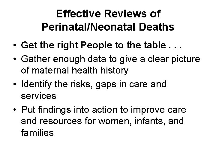 Effective Reviews of Perinatal/Neonatal Deaths • Get the right People to the table. .