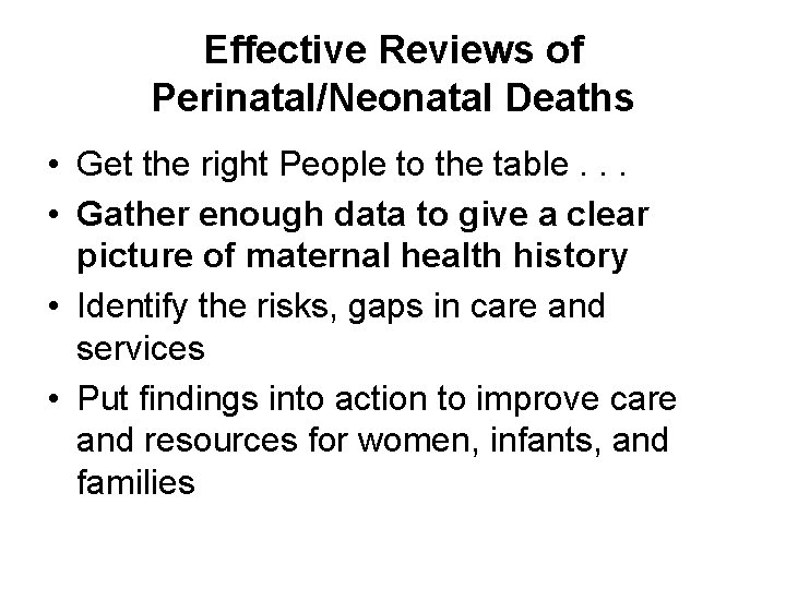 Effective Reviews of Perinatal/Neonatal Deaths • Get the right People to the table. .