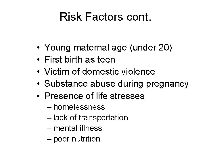 Risk Factors cont. • • • Young maternal age (under 20) First birth as