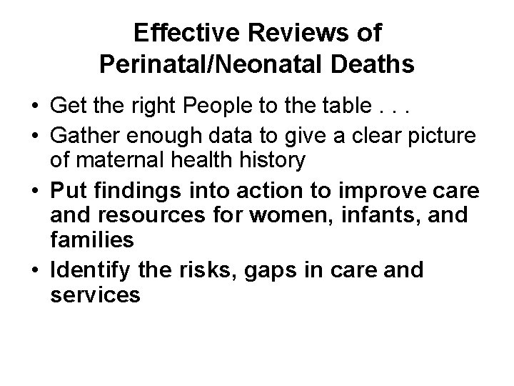Effective Reviews of Perinatal/Neonatal Deaths • Get the right People to the table. .