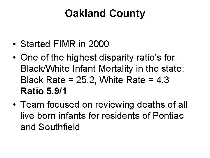 Oakland County • Started FIMR in 2000 • One of the highest disparity ratio’s