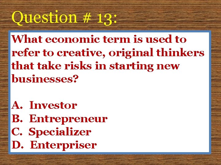 Question # 13: What economic term is used to refer to creative, original thinkers