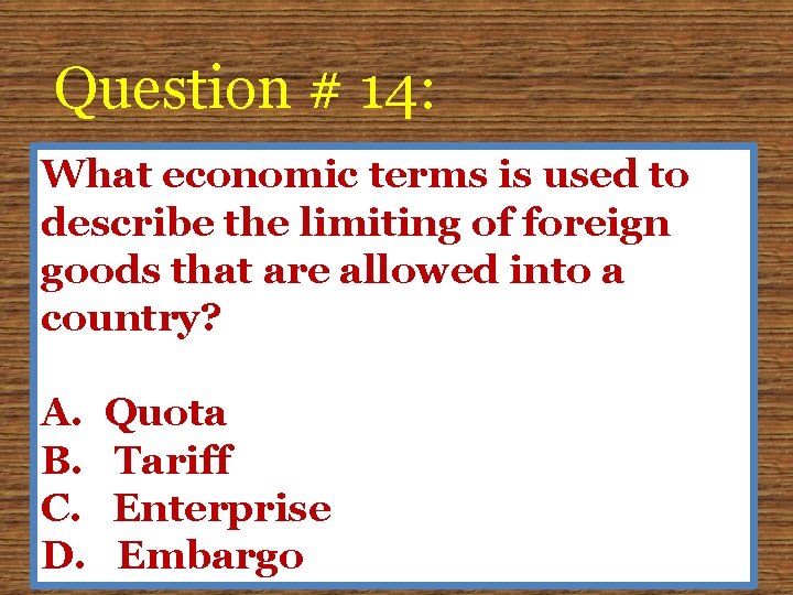 Question # 14: What economic terms is used to describe the limiting of foreign