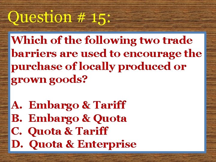 Question # 15: Which of the following two trade barriers are used to encourage