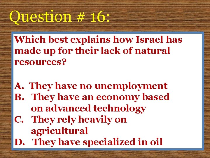 Question # 16: Which best explains how Israel has made up for their lack